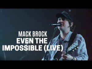 Mack Brock – Even The Impossible (Mp3 Download, Lyrics)