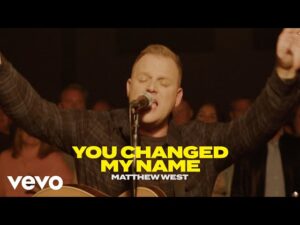 Matthew West - You Changed My Name (Mp3 Download, Lyrics)
