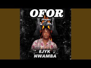 Ejyk Nwamba - OFOR (Prayer) (Mp3 Download, Lyrics)