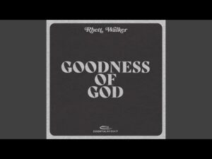 Rhett Walker - Goodness of God (Mp3 Download, Lyrics)