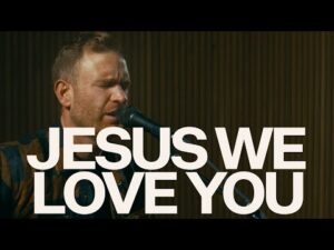 Bethel Music – Jesus We Love You ft. The McClures (Mp3 Download, Lyrics)