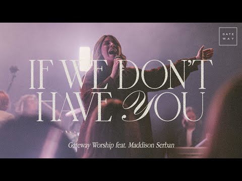 Gateway Worship - If We Don’t Have You (Mp3 Download, Lyrics)