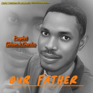 Gideon Kelechi Charles - Our Father (Mp3 Download, Lyrics)