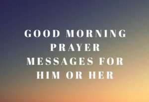 Inspiring Good Morning Prayers For Him or Her