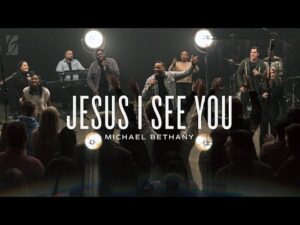Michael Bethany - Jesus I See You (Mp3 Download, Lyrics)