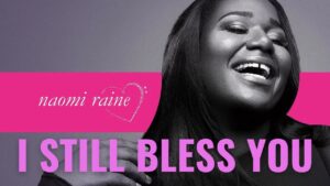 Naomi Raine - I Still Bless You (Mp3 Download, Lyrics)