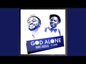Mike Abdul - God Alone (Mp3 Download, Lyrics)
