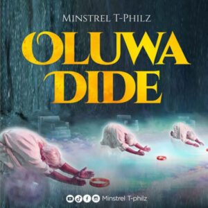 Minstrel T-Philz - Oluwa Dide (Mp3 Download, Lyrics)