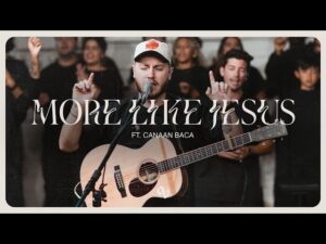 One Voice Worship - More Like Jesus ft. Canaan Baca (Mp3 Download, Lyrics)