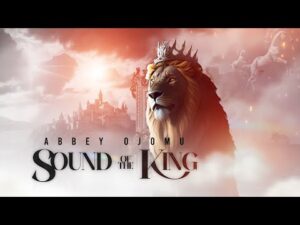 Abbey ojomu - Sound Of the King (Mp3 Download, Lyrics)