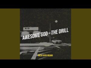 Holy drill - Awesome God (Mp3 Download, Lyrics)