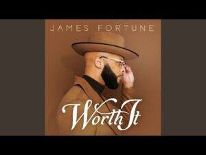 James Fortune - Worth It (Mp3 Download, Lyrics)
