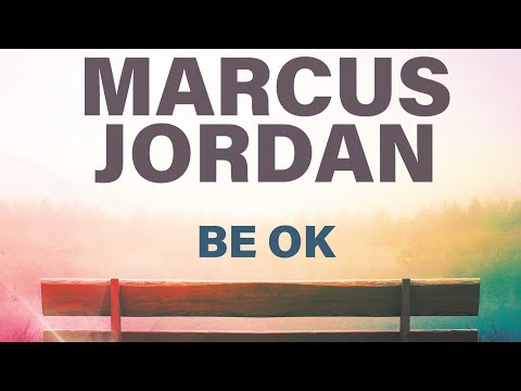 Marcus Jordan - Be Ok (Mp3 Download, Lyrics)