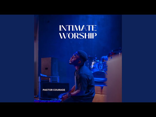 Pastor Courage - Intimate worship (Mp3 Download, Lyrics)