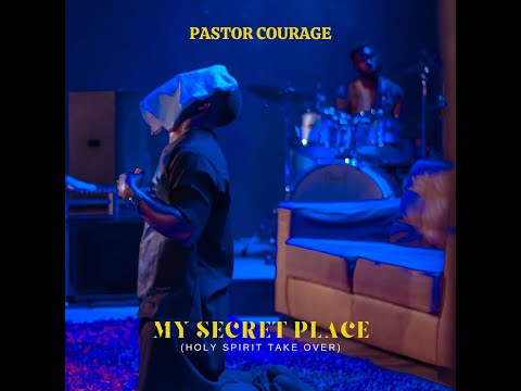 Pastor Courage - My Secret Place (Holy Spirit Take Over) (Mp3 Download, Lyrics)