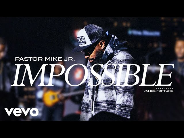 Pastor Mike Jr. - Impossible ft. James Fortune (Mp3 Download, Lyrics)