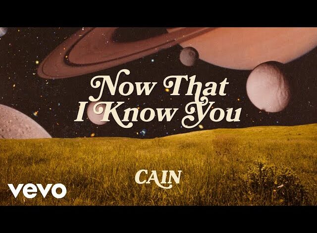 CAIN - Now That I Know You (Mp3 Download, Lyrics)