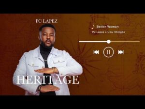 Pc Lapez - Better Woman Ft. Umu Obiligbo (Mp3 Download, Lyrics)