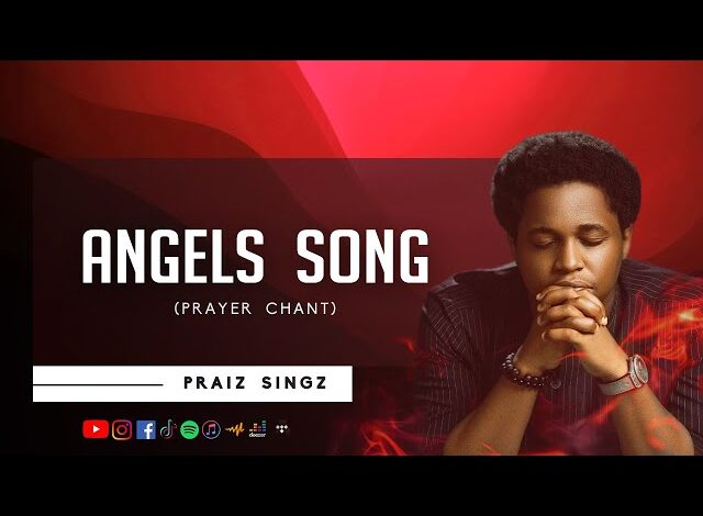 Praiz Singz - Angels Song ft. Nathaniel Bassey, Lawrence Oyor, Dunsin Oyekan (Mp3 Download, Lyrics)