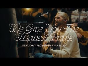 Housefires - We Give You The Highest Praise (Mp3 Download, Lyrics)