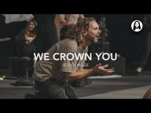 Jesus Image - We Crown You (Mp3 Download, Lyrics)