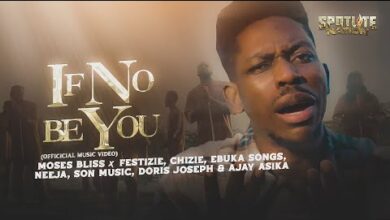Moses Bliss - IF NO BE YOU ft. Festizie, Ebuka Songs, Chizie,Neeja, Doris Joseph,SON Music, Ajay Asika (Mp3 Download, Lyrics)