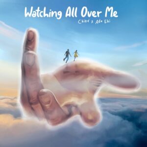 Chike - Watching All Over Me ft. Ada Ehi (Mp3 Download, Lyrics)