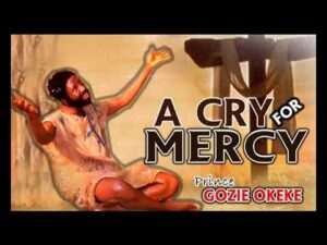 Gozie Okeke - A Cry For Mercy (Mp3 Download, Lyrics)
