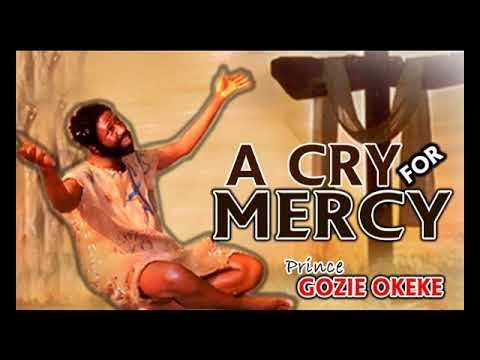 Gozie Okeke - A Cry For Mercy (Mp3 Download, Lyrics)