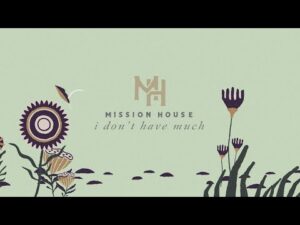 Mission House - I Don’t Have Much (Mp3 Download, Lyrics)