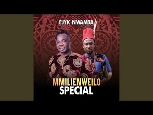 Ejyk Nwamba - Mmilienweilo Special (Mp3 Download, Lyrics)
