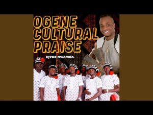 Ejyk Nwamba - Ogene Cultural Praise (Mp3 Download, Lyrics)