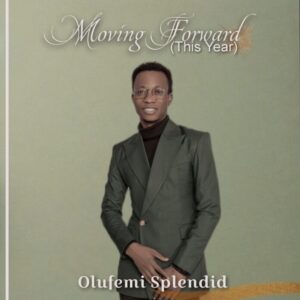 Olufemi Splendid –Moving Forward (Mp3 Download, Lyrics)
