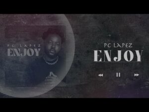 PC Lapez - Enjoy (Mp3 Download, Lyrics)
