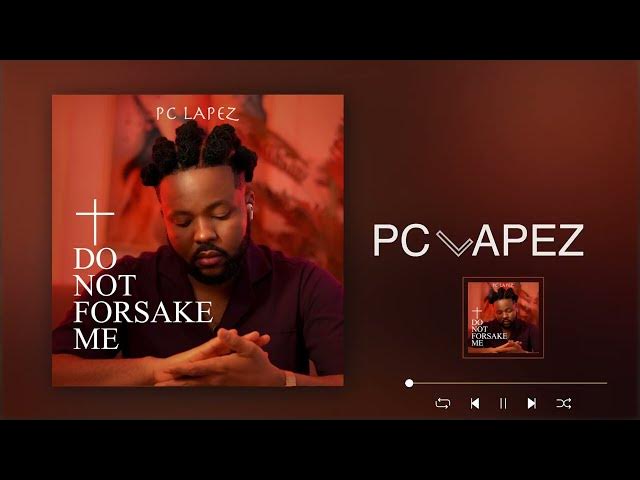 Pc Lapez - Do Not Forsake Me