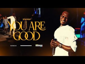 Tee Worship - You Are Good (Mp3 Download, Lyrics)