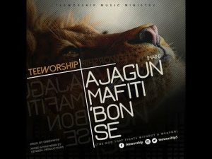 Tee Worship – Ajagunmafitibonse (Mp3 Download, Lyrics)