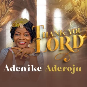 Adenike Aderoju – Thank You Lord (Mp3 Download, Lyrics)