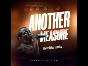 Theophilus Sunday - Another Measure (Mp3 Download, Lyrics)