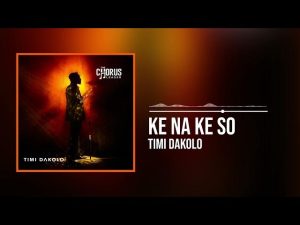 Timi Dakolo – Ke Na Ke So (Mp3 Download, Lyrics)