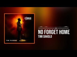 Timi Dakolo – No Forget Home (Mp3 Download, Lyrics)