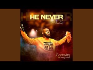 Godwin Omighale – He Never Fails (Mp3 Download, Lyrics)