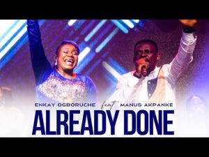 Enkay Ogboruche - Already Done (Mp3 Download, Lyrics)