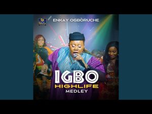 Enkay Ogboruche - Igbo Highlife Medley (Mp3 Download, Lyrics)