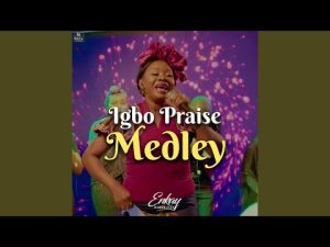 Enkay Ogboruche - Igbo Praise Medley (Mp3 Download, Lyrics)