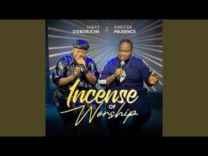 Enkay Ogboruche - Incense of Worship (Mp3 Download, Lyrics)