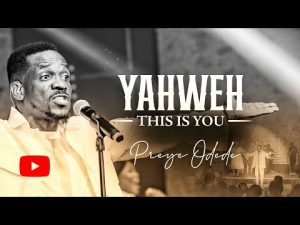 Preye Odede - Yahweh This Is You (Mp3 Download, Lyrics)
