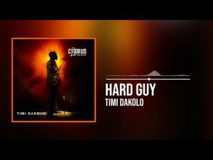 Timi Dakolo - Hard Guy (Mp3 Download, Lyrics)