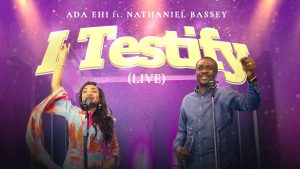 Ada Ehi & Nathaniel Bassey - I Testify Mp3 Download, Lyrics.