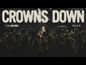 Josh Baldwin - Crowns Down (Mp3 Download, Lyrics)